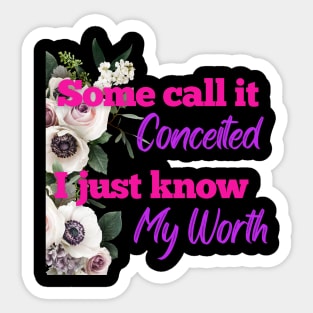 Not Conceited, I Know My Worth Sticker